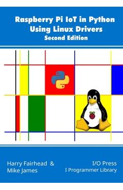 Coperta cărții 'Raspberry Pi IoT In Python Using Linux Drivers, 2nd Edition - Mike James'