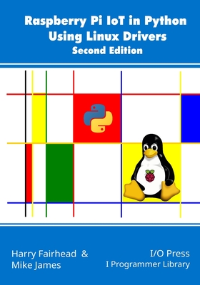 Coperta cărții 'Raspberry Pi IoT In Python Using Linux Drivers, 2nd Edition - Mike James'