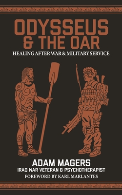Odysseus & the Oar: Healing After War and Military Service - Adam Magers