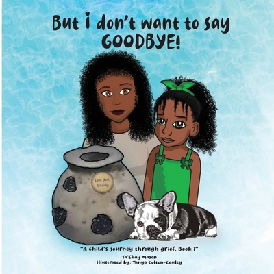 Coperta cărții 'But i don't want to say GOODBYE! - Ta'shay Mason'