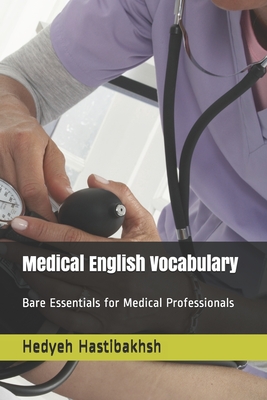 Coperta cărții 'Medical English Vocabulary: Bare Essentials for Medical Professionals - Behshad Hastibakhsh'
