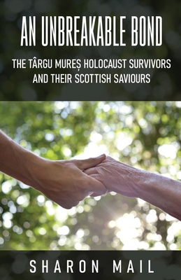 An Unbreakable Bond: The Târgu Mureș Holocaust Survivors and their Scottish Saviours - Sharon Mail
