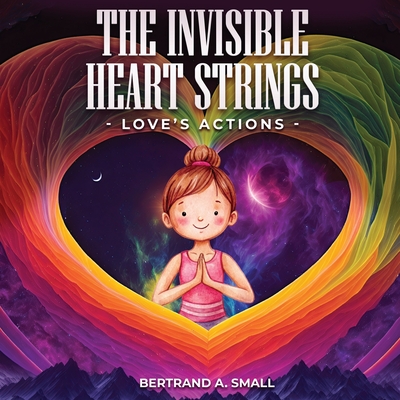 The Invisible Heart Strings - Bertrand Small