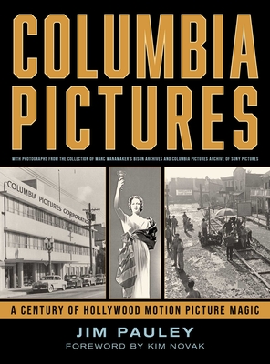 Columbia Pictures: A Century of Hollywood Motion Picture Magic - Jim Pauley