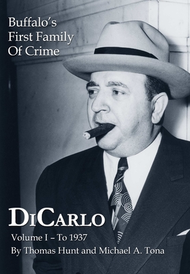Coperta cărții 'DiCarlo: Buffalo's First Family of Crime - Vol. I - Thomas Hunt'