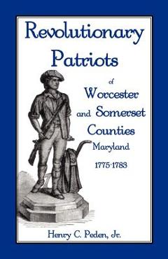 Coperta cărții 'Revolutionary Patriots of Worcester and Somerset Counties, Maryland, 1775-1783 - Henry C. Peden'