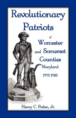 Coperta cărții 'Revolutionary Patriots of Worcester and Somerset Counties, Maryland, 1775-1783 - Henry C. Peden'