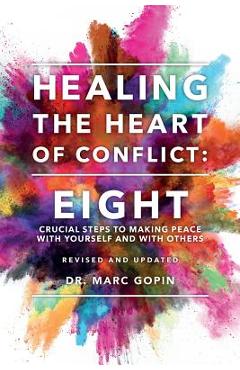 Coperta cărții 'Healing the Heart of Conflict: Eight Crucial Steps to Making Peace with Yourself and with Others Revised and Updated -'