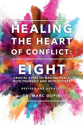 Coperta cărții 'Healing the Heart of Conflict: Eight Crucial Steps to Making Peace with Yourself and with Others Revised and Updated -'
