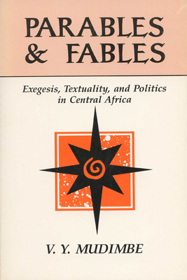 Coperta cărții 'Parables and Fables: Exegesis, Textuality, and Politics in Central Africa - V. Y. Mudimbe'