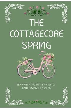 Poza produsului The Cottagecore Spring: Reawakening With Nature: Embracing Renewal - Karima Ameziani