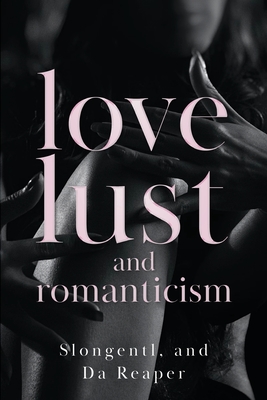 Love, Lust, and Romanticism - Slongentl And Da Reaper