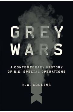Coperta cărții 'Grey Wars: A Contemporary History of U.S. Special Operations - N. W. Collins'