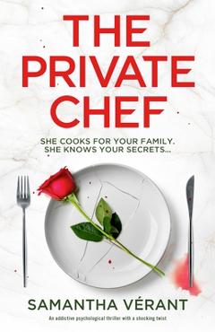 Coperta cărții 'The Private Chef: An addictive psychological thriller with a shocking twist - Samantha Vérant'