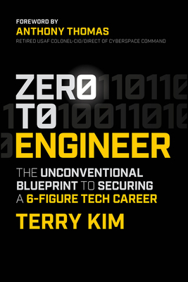 Zero to Engineer: The Unconventional Blueprint to Securing a 6-Figure Tech Career - Terry Kim