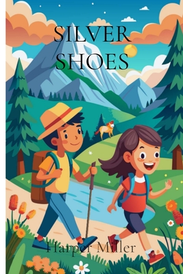 Silver Shoes: A magical pair leads to unforgettable adventures - Harper Miller