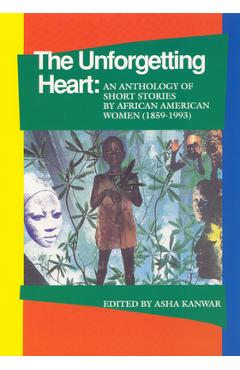 Coperta cărții 'The Unforgetting Heart: An Anthology of Short Stories by African American Women (1859-1993) - Asha Kanwar'