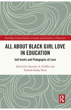 Coperta cărții 'All About Black Girl Love in Education: bell hooks and Pedagogies of Love - Autumn A. Griffin'