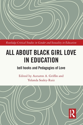 Coperta cărții 'All About Black Girl Love in Education: bell hooks and Pedagogies of Love - Autumn A. Griffin'