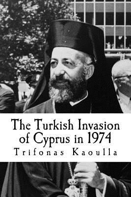 The Turkish Invasion of Cyprus in 1974 - Trifonas Kaoulla