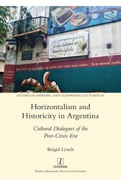 Coperta cărții 'Horizontalism and Historicity in Argentina: Cultural Dialogues of the Post-Crisis Era - Brigid Lynch'