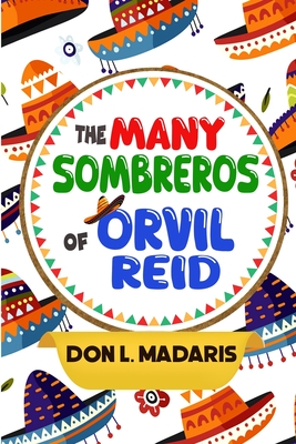 The Many Sombreros of Orvil Reid - Don L. Madaris