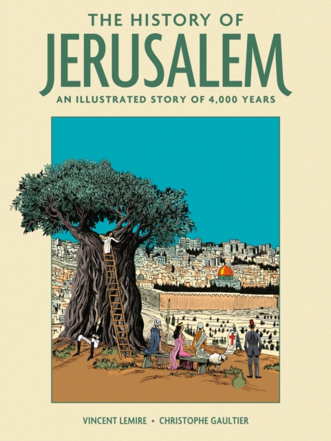 The History of Jerusalem: An Illustrated Story of 4,000 Years - Vincent Lemire