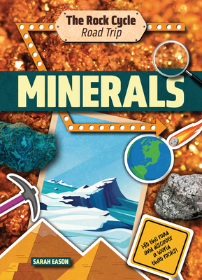 Minerals: Hit the Road and Discover a World That Rocks! - Sarah Eason