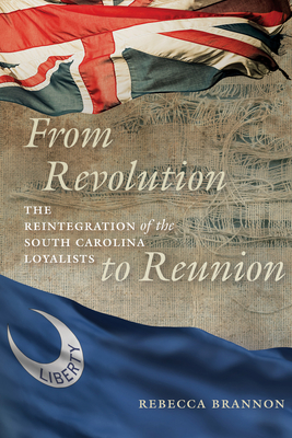 Coperta cărții 'From Revolution to Reunion: The Reintegration of the South Carolina Loyalists - Rebecca Brannon'