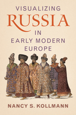Coperta cărții 'Visualizing Russia in Early Modern Europe - Nancy S. Kollmann'