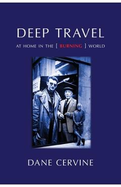 Poza produsului Deep Travel: At Home in the [Burning] World - Dane Cervine
