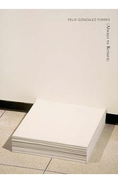 Coperta cărții 'Felix Gonzalez-Torres: Always to Return - Félix González-torres'