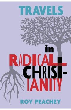 Poza produsului Travels in Radical Christianity - Roy Peachey