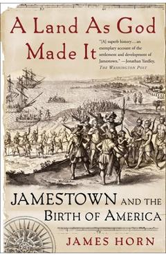 Coperta cărții 'A Land as God Made It: Jamestown and the Birth of America - James Horn'