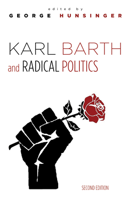 Karl Barth and Radical Politics, Second Edition - George Hunsinger