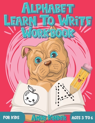 Alphabet Learn to Write Workbook for Kids Ages 3 to 6: Letter and Number Tracing for Kindergarten and Preschoolers with Cute Dog Design -