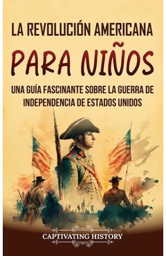 Poza produsului La Revolución americana para niños: Una guía fascinante sobre la guerra de Independencia de Estados Unidos - Captivating History