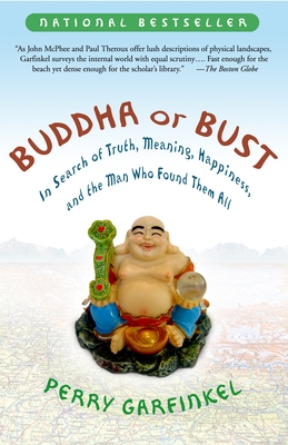 Buddha or Bust: In Search of Truth, Meaning, Happiness and the Man Who Found Them All - Perry Garfinkel