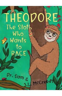 Coperta cărții 'Theodore, The Sloth Who Wants To Race - J. L. Mccreedy'