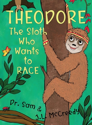 Coperta cărții 'Theodore, The Sloth Who Wants To Race - J. L. Mccreedy'
