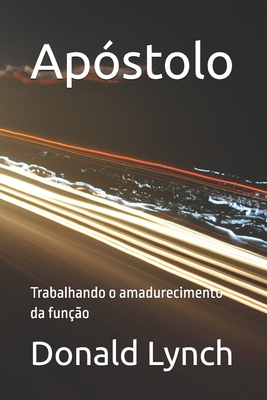 Apóstolo: Trabalhando o amadurecimento da função - Marcos A. De Camargo E. Silva