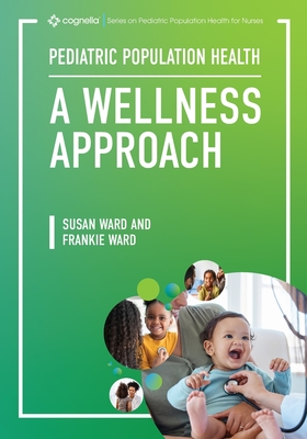 Coperta cărții 'Pediatric Population Health: A Wellness Approach - Susan Ward'