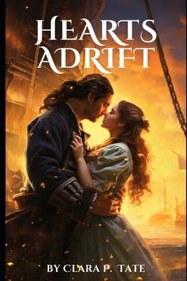 Coperta cărții 'Hearts Adrift: A Gripping Pirate Romance - Clara P. Tate'
