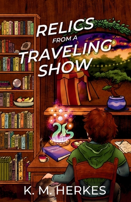 Relics From A Traveling Show - K. M. Herkes