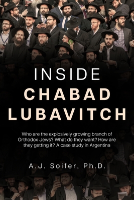 Inside Chabad Lubavitch: Who are the explosively growing branch of Orthodox Jews? What do they want? How are they getting it? A case study in A - A. J. Soifer