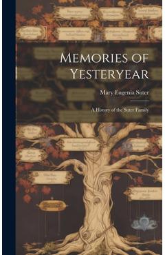 Coperta cărții 'Memories of Yesteryear; a History of the Suter Family - Mary Eugenia 1905- Suter'