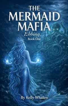 Coperta cărții 'The Mermaid Mafia Ebbing... Book One - Kelly Whalen'