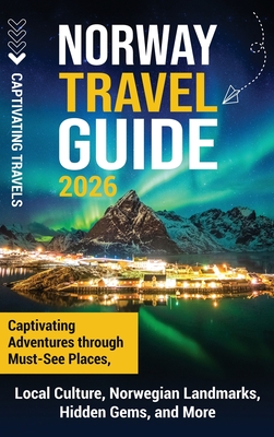 Norway Travel Guide: Captivating Adventures through Must-See Places, Local Culture, Norwegian Landmarks, Hidden Gems, and More - Captivating Travels