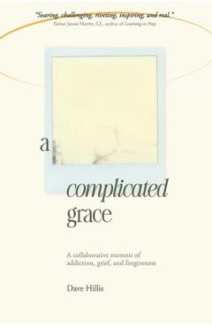 Coperta cărții 'A Complicated Grace: A Collaborative Memoir of Addiction, Grief, and Forgiveness - Dave Hillis'