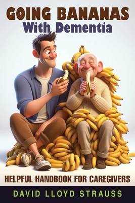 Coperta cărții 'Going Bananas with Dementia: Helpful Handbook for Caregivers - David Lloyd Strauss'